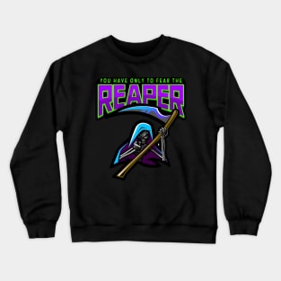 You Have Only To Fear The Reaper Crewneck Sweatshirt